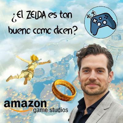 Campamento #38: Zelda TOTK, nuevo MMO El Señor de los Anillos y Henry Cavill