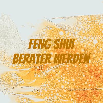 Feng Shui Berater werden