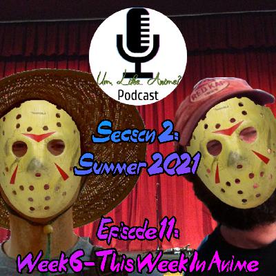 Season 2: Episode 11: Summer 2021 – Week 6 – This Week in Anime