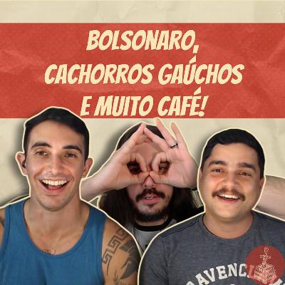 BOLSONARO, CACHORROS GAÚCHOS E MUITO CAFÉ! | RE #126 - EXTRA BOLSONARO, CACHORROS GAÚCHOS E MUITO CAFÉ! | RE #126 - EXTRA