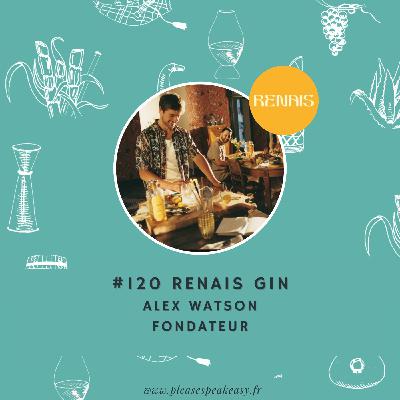 #120 Renais Gin - Faire résonner le terroir de Chablis au travers d'un gin, avec Alex Watson