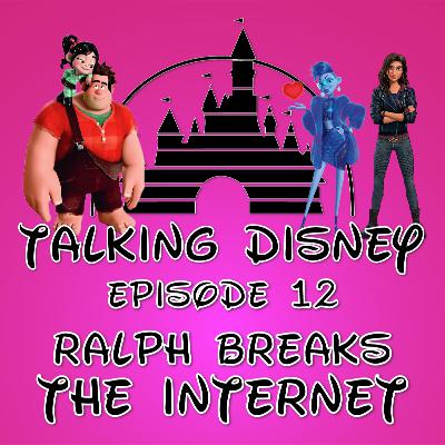 Talking Disney: Ralph Breaks the Internet - Episode 12