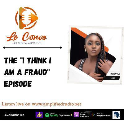 The "I Think I Am A Fraud" Episode The "I Think I Am A Fraud" Episode