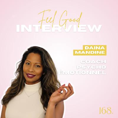168. Feel Good: De la surcharge émotionnelle à la clarté intérieure avec Daina, coach en psycho-émotionnel