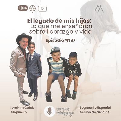 🎙 Episodio Especial: El Legado demis hijos; lo que me enseñaron sobre liderazgo y vida-Ep.#197