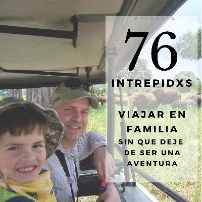 76. Viajar en familia… ¿sin renunciar a la aventura? 76. Viajar en familia… ¿sin renunciar a la aventura?