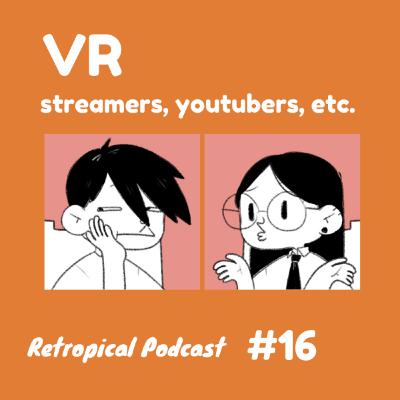 The Rise of VR Tubers and Streamers | Retropical Podcast #16
