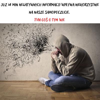 Już 14 min negatywnych informacji wpływa niekorzystnie na nasze samopoczucie. TVN coś o tym wie