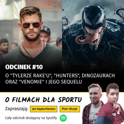 #10: O „Tylerze Rake’u”, „Hunters”, dinozaurach oraz „Venomie” i jego sequelu.