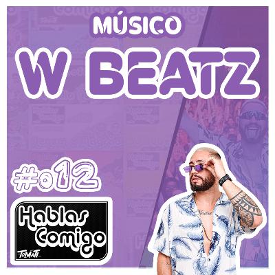 DJ W BEATZ - HABLAS COMIGO PODCAST #012