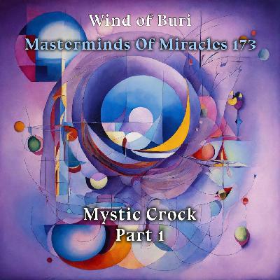Wind Of Buri - Masterminds Of Miracles 173 (Mystic Crock) Part 1 Wind Of Buri - Masterminds Of Miracles 173 (Mystic Crock) Part 1