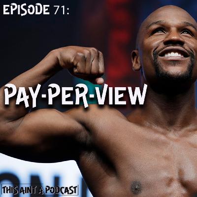 Episode 71 - Pay-Per-View