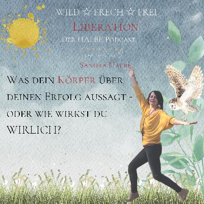 Was dein Körper über deinen Erfolg aussagt - oder wie wirkst du WIRLICH?