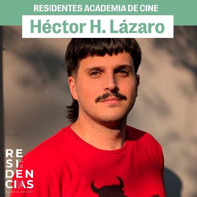 Residentes Academia de Cine: Héctor H. Lázaro Residentes Academia de Cine: Héctor H. Lázaro