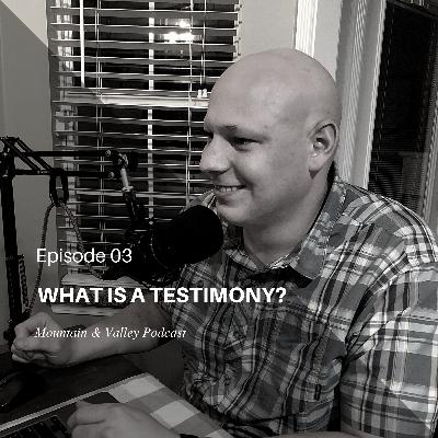 Episode 30: What Is A Testimony?