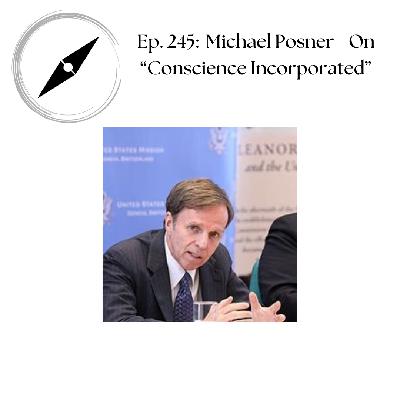 Ep. 245: Michael Posner: On "Conscience Incorporated" Ep. 245: Michael Posner: On "Conscience Incorporated"