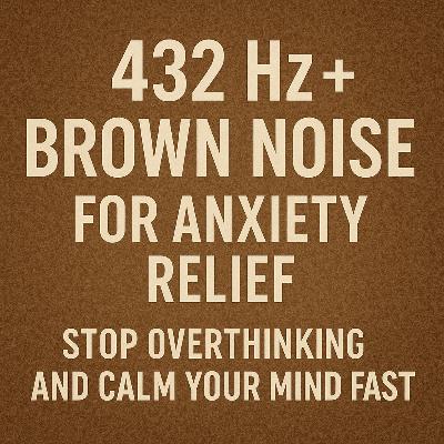 432 Hz + Brown Noise for Anxiety Relief | Stop Overthinking and Calm Your Mind Fast 432 Hz + Brown Noise for Anxiety Relief | Stop Overthinking and Calm Your Mind Fast