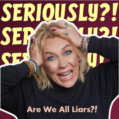 Are We All Liars?!