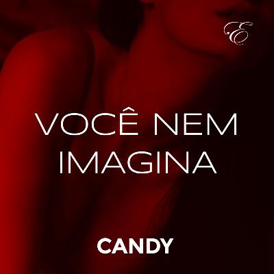CANDY #02 - VOCÊ NEM IMAGINA | Áudio Erótico | @EscritaEscarlate CANDY #02 - VOCÊ NEM IMAGINA | Áudio Erótico | @EscritaEscarlate