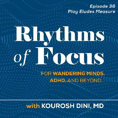 36. Play Eludes Measure