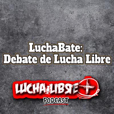 LuchaBate: Debate sobre Lucha Libre