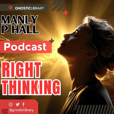 Manly P. Hall ⚖️ Right Thinking 💡 Mental Clarity and the Discipline of Will