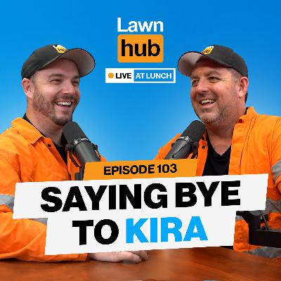 Saying goodbye to Kira | Lawnhub Live EP103 Saying goodbye to Kira | Lawnhub Live EP103