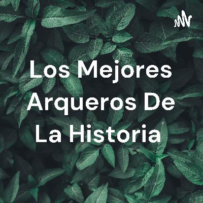 Los mejores arqueros de la historia