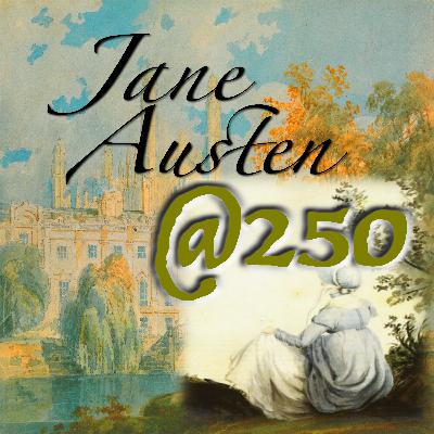 Jane Austen @ 250 Ep. 9: The Literary Afterlives of Jane Austen (Northanger Abbey, Persuasion, and Beyond)