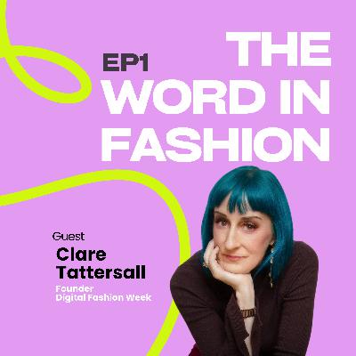 EP1 - The Digital Fashion Takeover: Clare Tattersall on the Future of Fashion.
