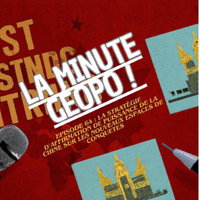 Épisode 9 - La stratégie d’affirmation de puissance de la Chine sur les nouveau espaces de conquête