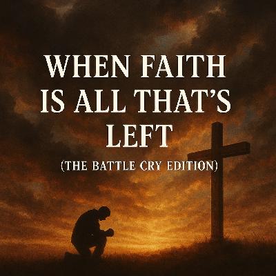 When Faith Is All Thats Left ( The Battle Cry Edition) When Faith Is All Thats Left ( The Battle Cry Edition)