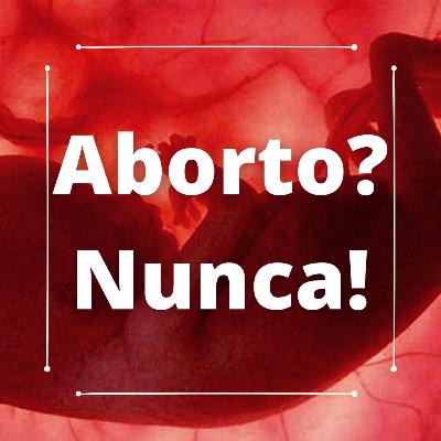 Aborto? Nunca!