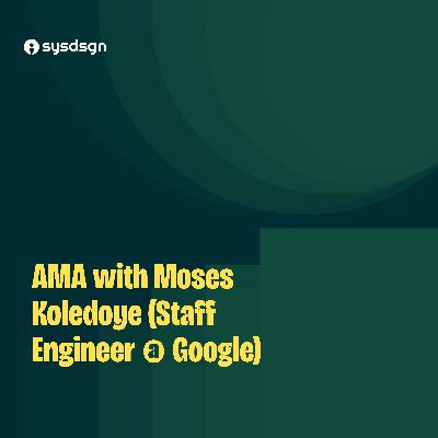 AMA with Moses Koledoye (Staff Engineer @ Google)