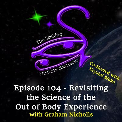 Episode 104 - Revisiting the Science of the Out of Body Experience with Graham Nicholls Episode 104 - Revisiting the Science of the Out of Body Experience with Graham Nicholls