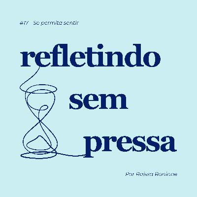 #17 - Se permita sentir #17 - Se permita sentir