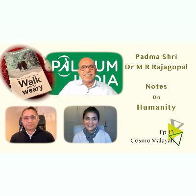 Ep 13 || Notes on Humanity by Padma Shri Dr M R Rajagopal