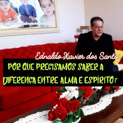 POR QUE PRECISAMOS SABER A DIFERENÇA ENTRE ALMA E ESPÍRITO?