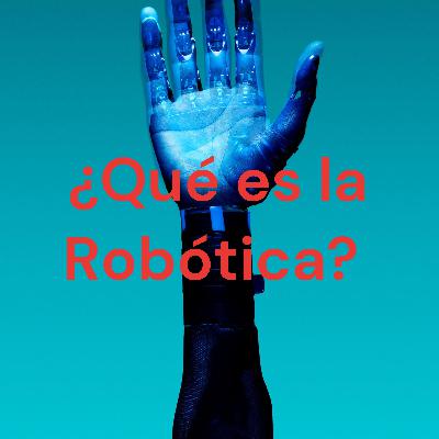 ¿Qué es la Robótica?