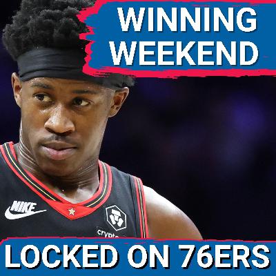 REACTION: Sixers' Winning Weekend! - Locked On Philadelphia 76ers