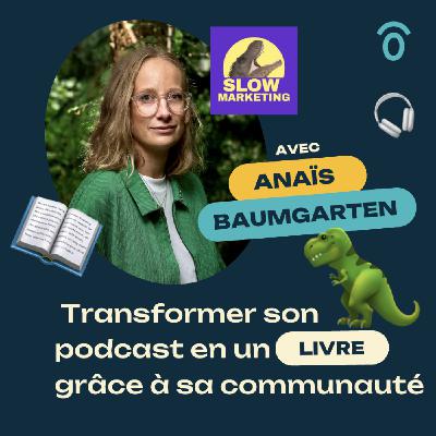 Transformer son podcast en livre grâce à sa communauté :  le pari ambitieux de Slow Marketing - avec Anaïs Baumgarten