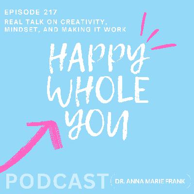 217. Real Talk on Creativity, Mindset, and Making It Work - Live Panel with Dr. Anna Marie Frank 217. Real Talk on Creativity, Mindset, and Making It Work - Live Panel with Dr. Anna Marie Frank
