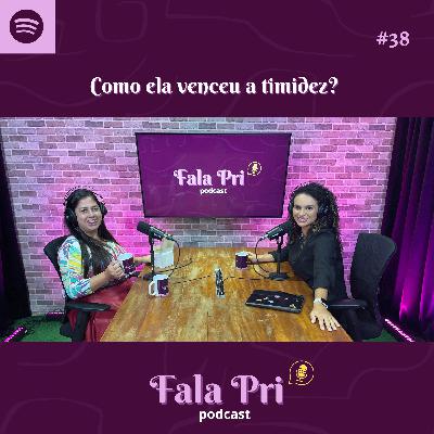 #38 - Como ela venceu a timidez? #38 - Como ela venceu a timidez?