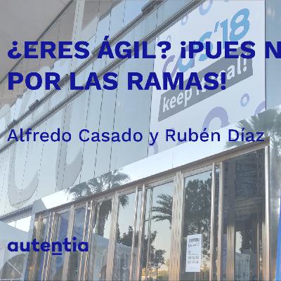 ¿Eres ágil? ¡Pues no te vayas por las ramas! - Alfredo Casado y Rubén Díaz