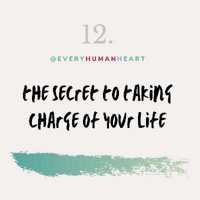 12. The secret to taking charge of your life