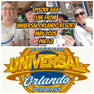 UUOP #666 - Live from Universal Orlando Resort - May 2025 : Part 2