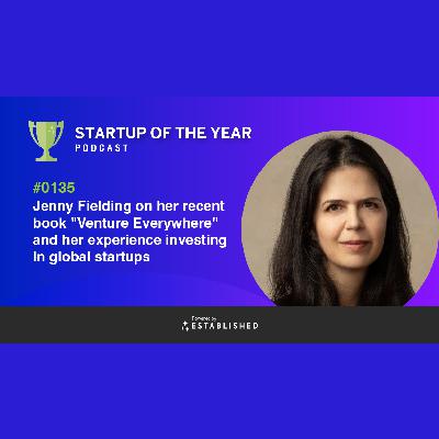 #0135 - Jenny Fielding on "Venture Everywhere" and Investing in Global Startups