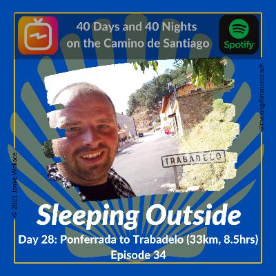 Day 28 - Sleeping Outside - Ponferrada to Trabadelo [33km, 8.5hrs] (Episode 34)