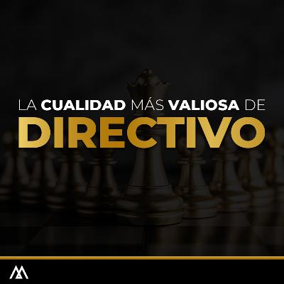 #49: La cualidad más valiosa de un directivo