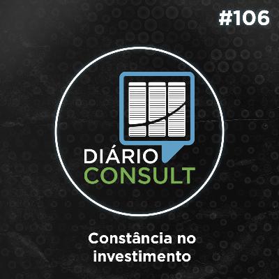 Constância no Investimento - Diário Consult #106